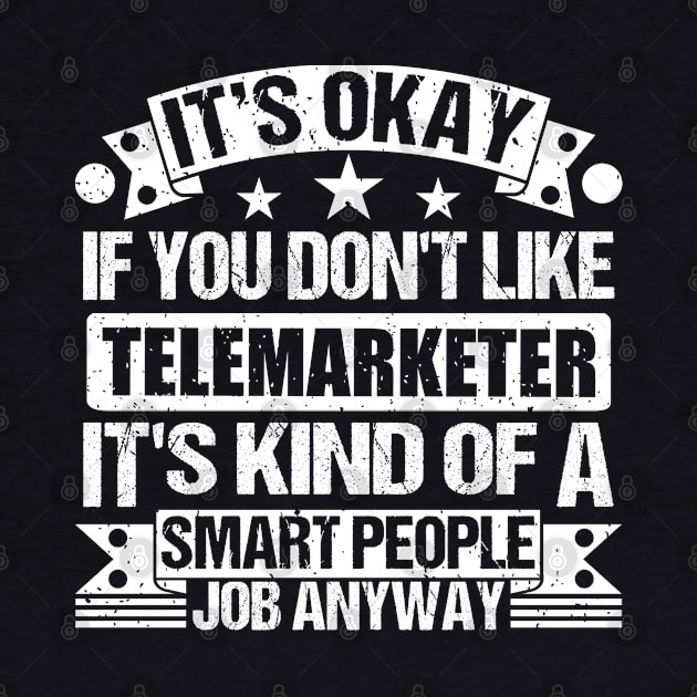 Telemarketer lover It's Okay If You Don't Like Telemarketer It's Kind Of A Smart People job Anyway by Benzii-shop 